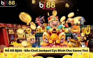 Nổ Hũ Bj88 - Sân Chơi Jackpot Cực Đỉnh Cho Game Thủ